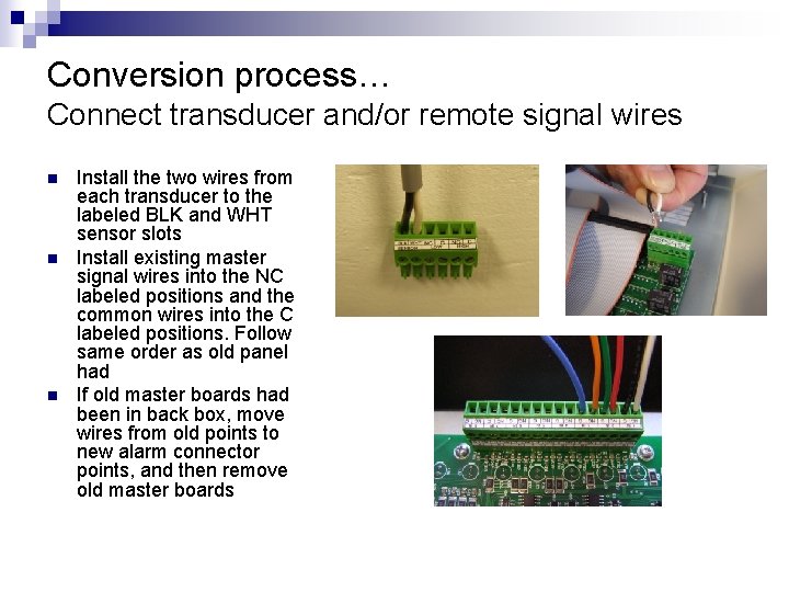 Conversion process… Connect transducer and/or remote signal wires n n n Install the two Conversion process… Connect transducer and/or remote signal wires n n n Install the two