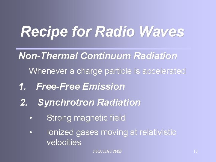 Recipe for Radio Waves Non-Thermal Continuum Radiation Whenever a charge particle is accelerated 1.