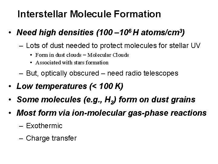 Interstellar Molecule Formation • Need high densities (100 – 106 H atoms/cm 3) –