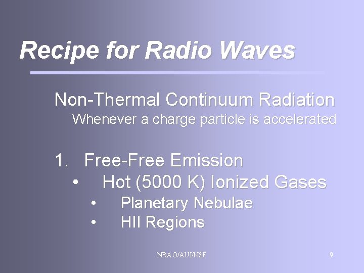 Recipe for Radio Waves Non-Thermal Continuum Radiation Whenever a charge particle is accelerated 1.