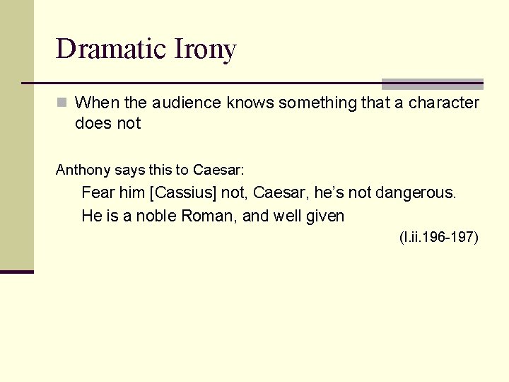 Dramatic Irony n When the audience knows something that a character does not Anthony