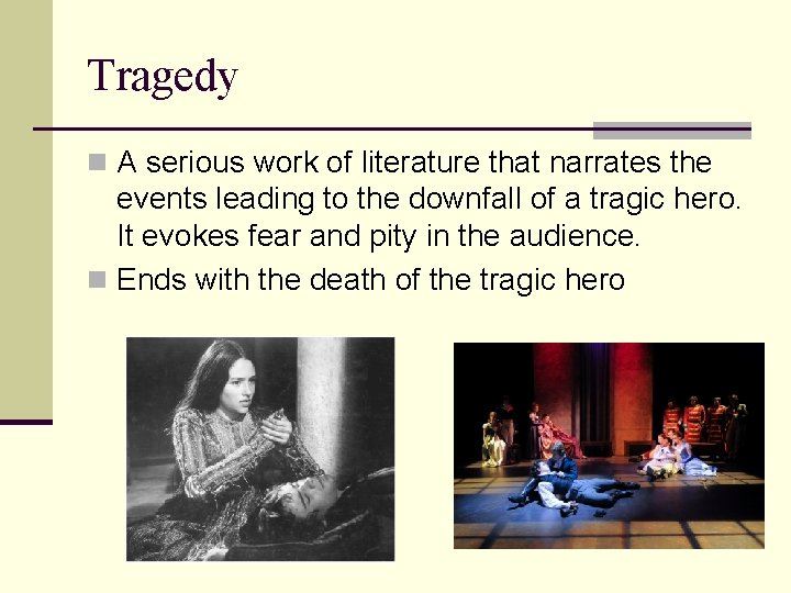 Tragedy n A serious work of literature that narrates the events leading to the