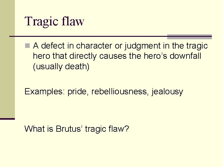 Tragic flaw n A defect in character or judgment in the tragic hero that