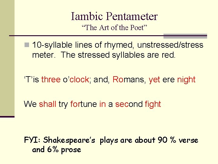 Iambic Pentameter “The Art of the Poet” n 10 -syllable lines of rhymed, unstressed/stress