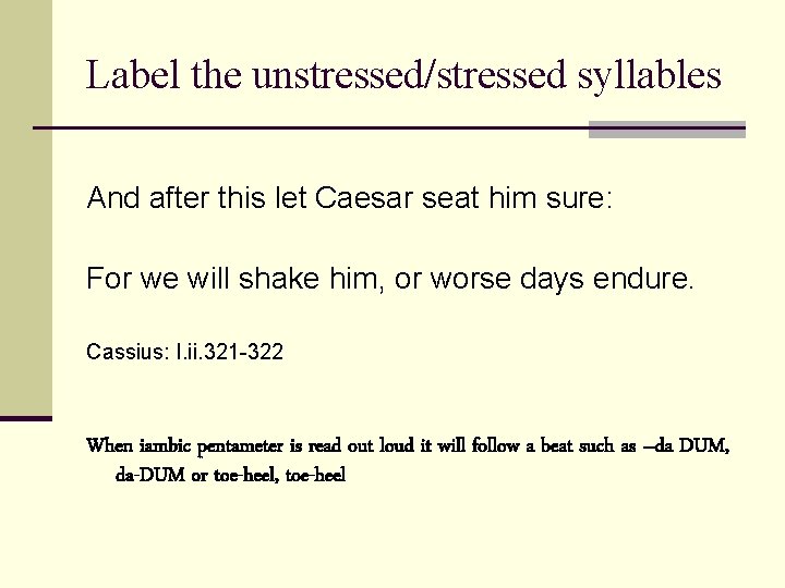 Label the unstressed/stressed syllables And after this let Caesar seat him sure: For we