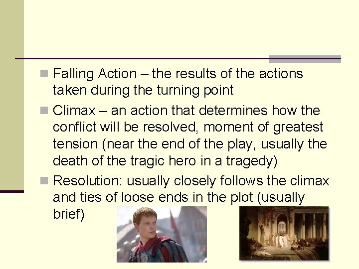 n Falling Action – the results of the actions taken during the turning point