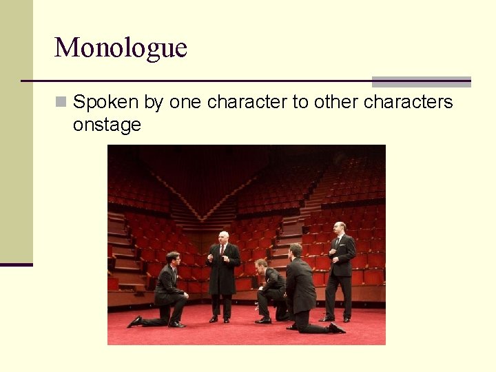 Monologue n Spoken by one character to other characters onstage 