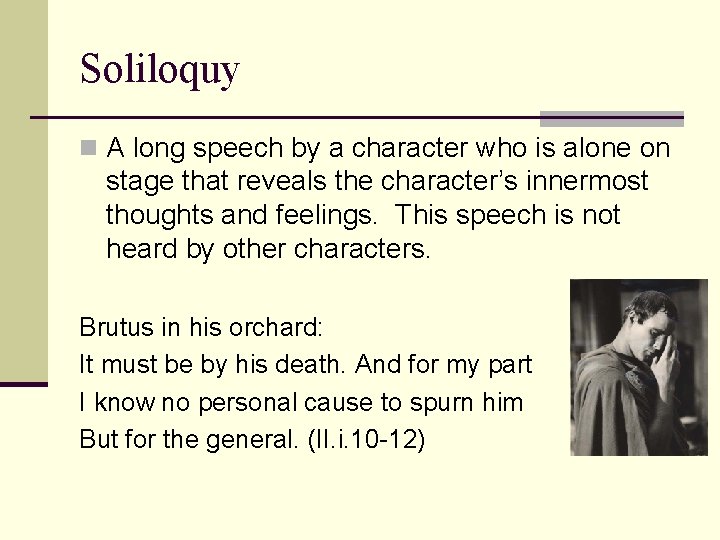 Soliloquy n A long speech by a character who is alone on stage that