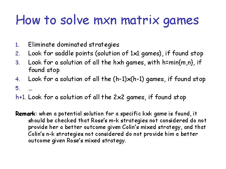 How to solve mxn matrix games Eliminate dominated strategies 2. Look for saddle points