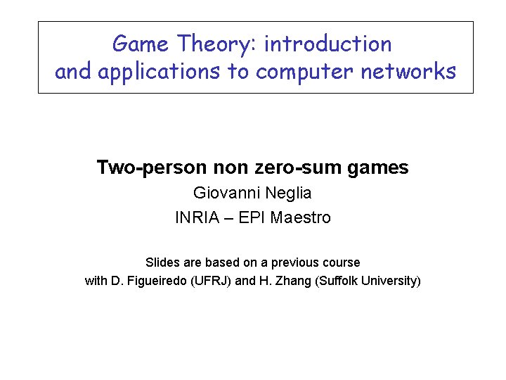Game Theory: introduction and applications to computer networks Two-person non zero-sum games Giovanni Neglia