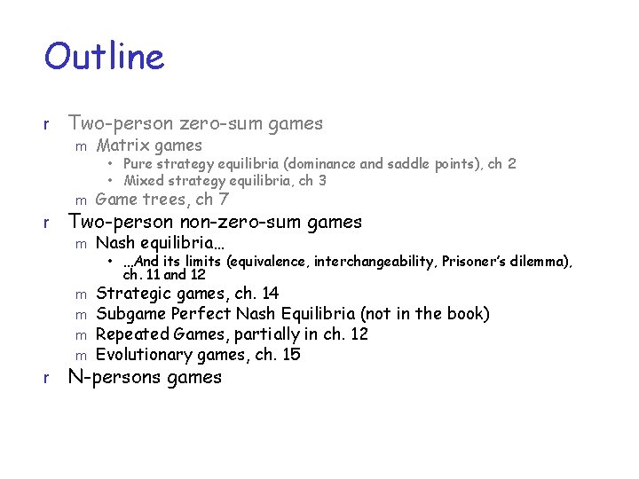 Outline r r Two-person zero-sum games m Matrix games m Game trees, ch 7