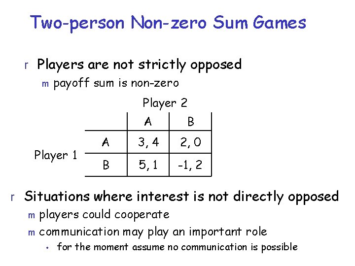 Two-person Non-zero Sum Games r Players are not strictly opposed m payoff sum is