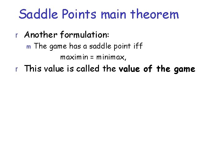 Saddle Points main theorem r Another formulation: m The game has a saddle point