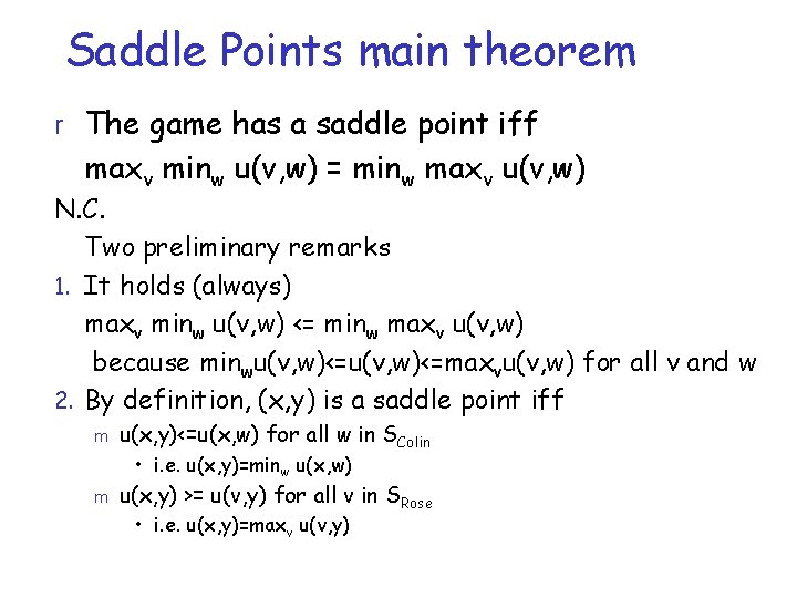 Saddle Points main theorem r The game has a saddle point iff maxv minw