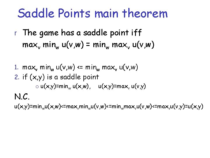 Saddle Points main theorem r The game has a saddle point iff maxv minw
