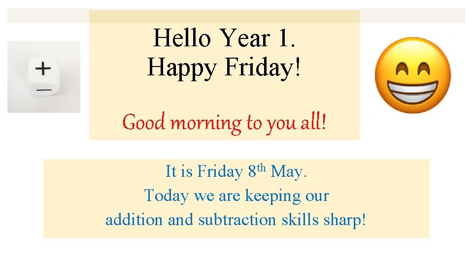 Hello Year 1. Happy Friday! Good morning to you all! It is Friday 8