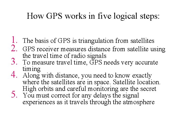 How GPS works in five logical steps: 1. 2. 3. 4. 5. The basis