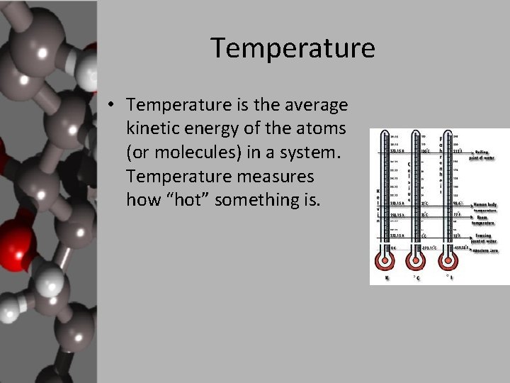 Temperature • Temperature is the average kinetic energy of the atoms (or molecules) in