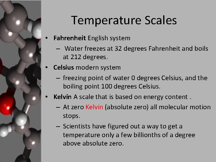 Temperature Scales • Fahrenheit English system – Water freezes at 32 degrees Fahrenheit and