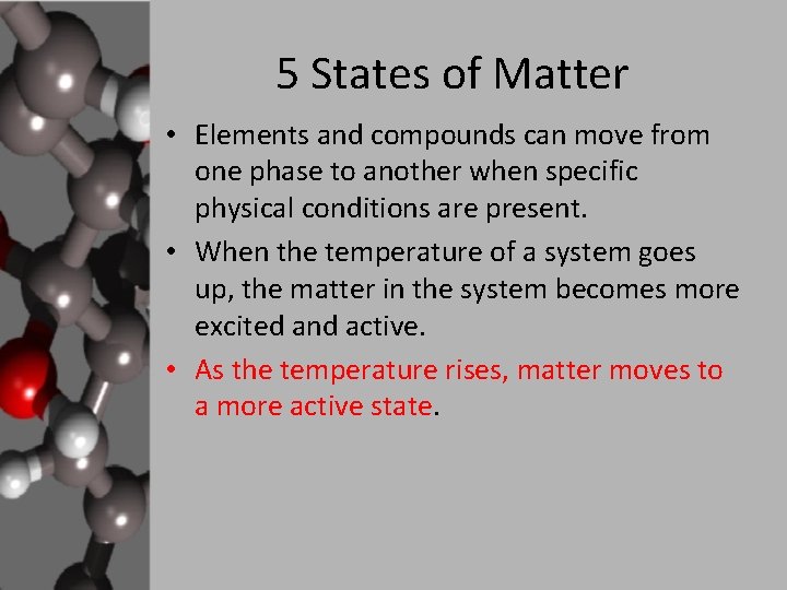 5 States of Matter • Elements and compounds can move from one phase to