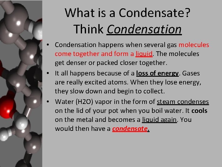 What is a Condensate? Think Condensation • Condensation happens when several gas molecules come