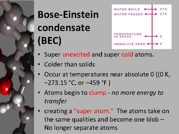 Bose-Einstein condensate (BEC) • Super unexcited and super cold atoms. • Colder than solids