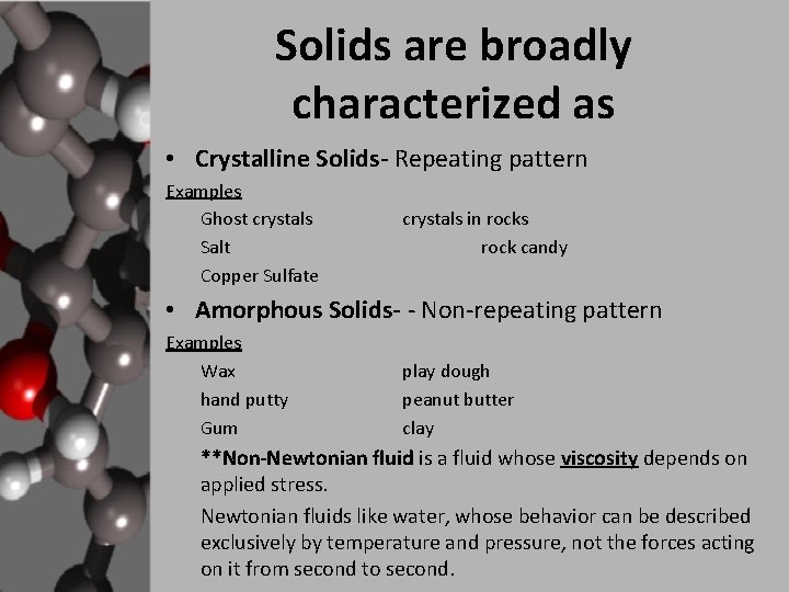Solids are broadly characterized as • Crystalline Solids- Repeating pattern Examples Ghost crystals Salt