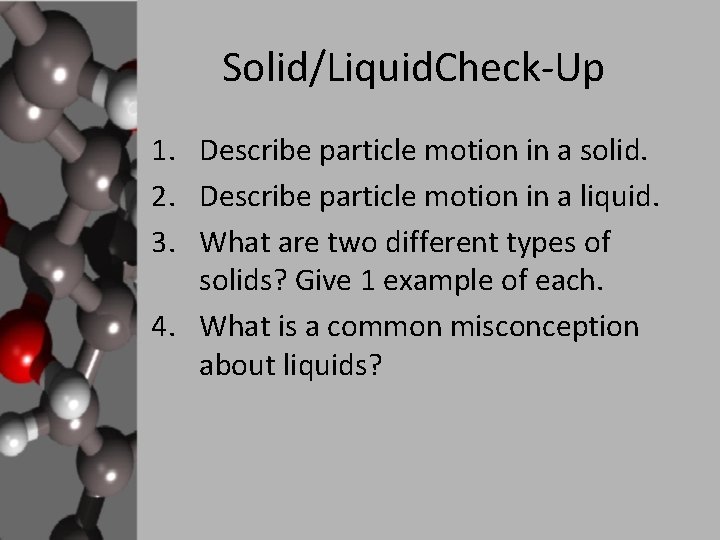 Solid/Liquid. Check-Up 1. Describe particle motion in a solid. 2. Describe particle motion in