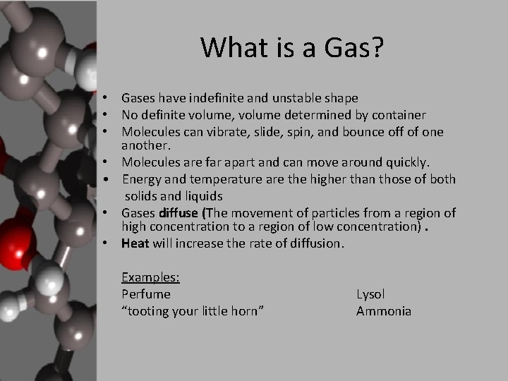 What is a Gas? • Gases have indefinite and unstable shape • No definite