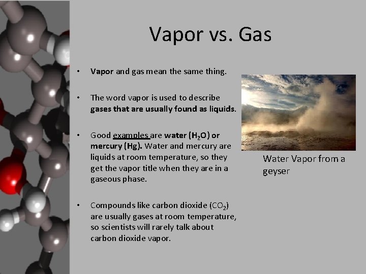 Vapor vs. Gas • Vapor and gas mean the same thing. • The word