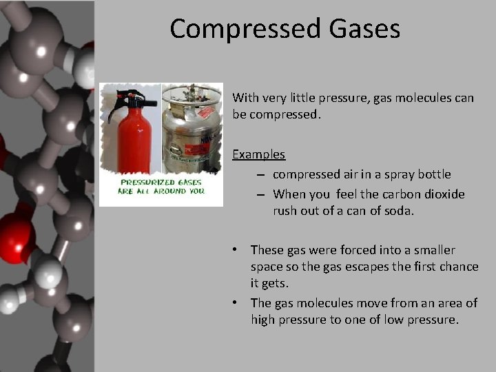 Compressed Gases With very little pressure, gas molecules can be compressed. Examples – compressed