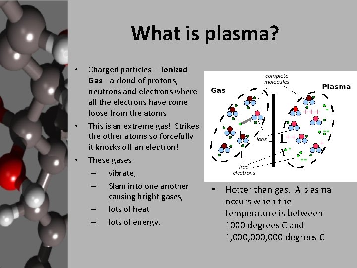 What is plasma? • • • Charged particles --Ionized Gas-- a cloud of protons,