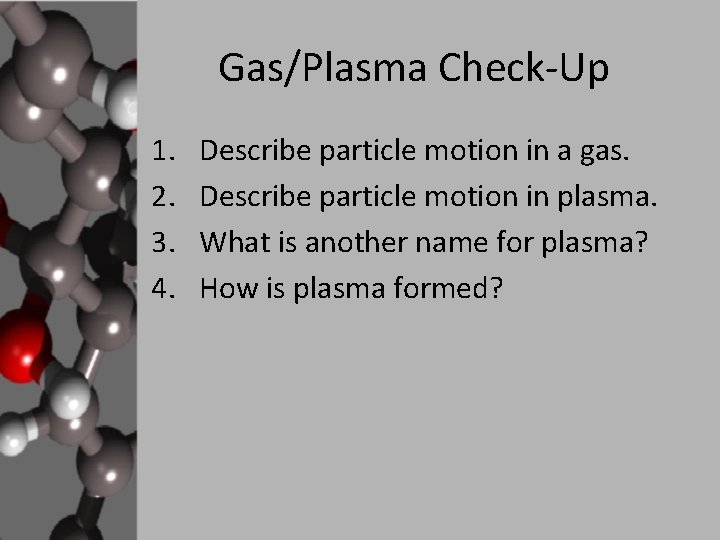 Gas/Plasma Check-Up 1. 2. 3. 4. Describe particle motion in a gas. Describe particle