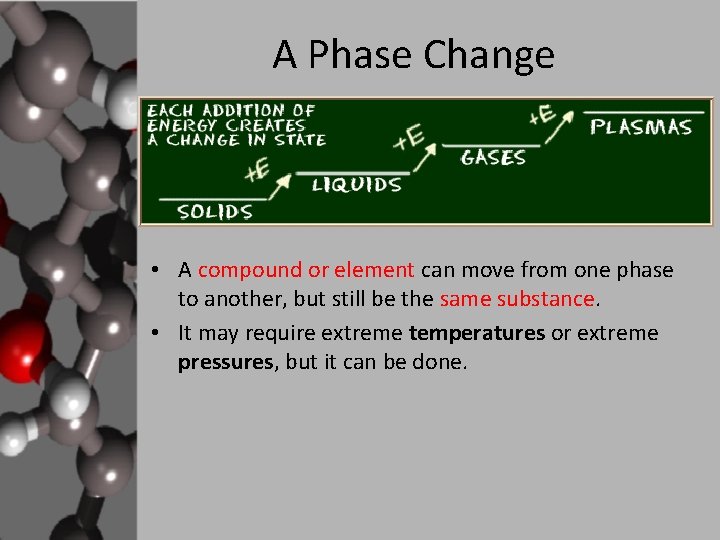 A Phase Change • A compound or element can move from one phase to