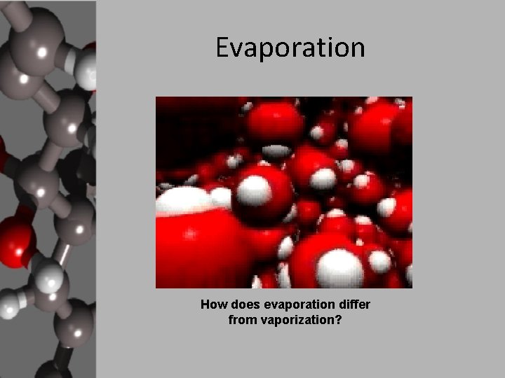 Evaporation How does evaporation differ from vaporization? 