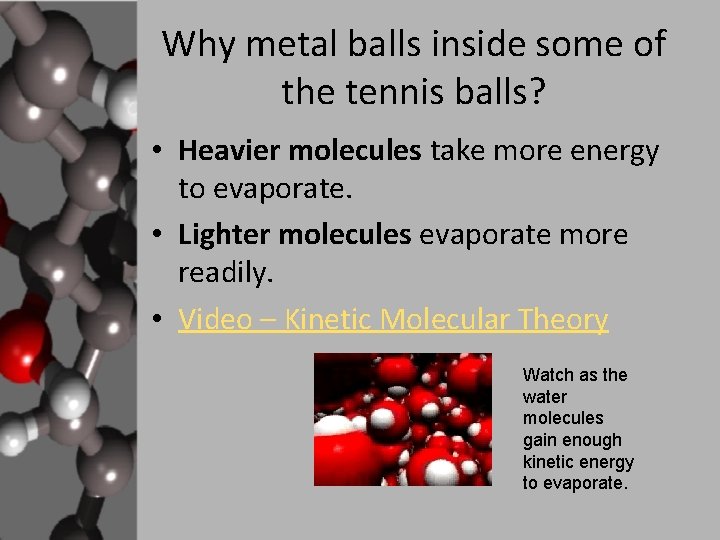 Why metal balls inside some of the tennis balls? • Heavier molecules take more