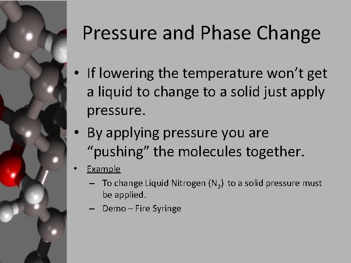Pressure and Phase Change • If lowering the temperature won’t get a liquid to