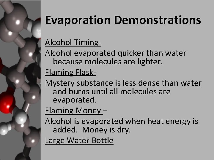 Evaporation Demonstrations Alcohol Timing- Alcohol evaporated quicker than water because molecules are lighter. Flaming