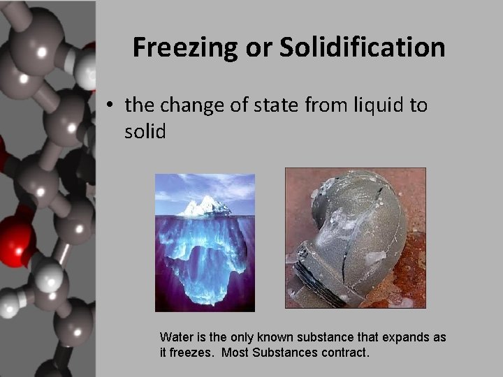 Freezing or Solidification • the change of state from liquid to solid Water is