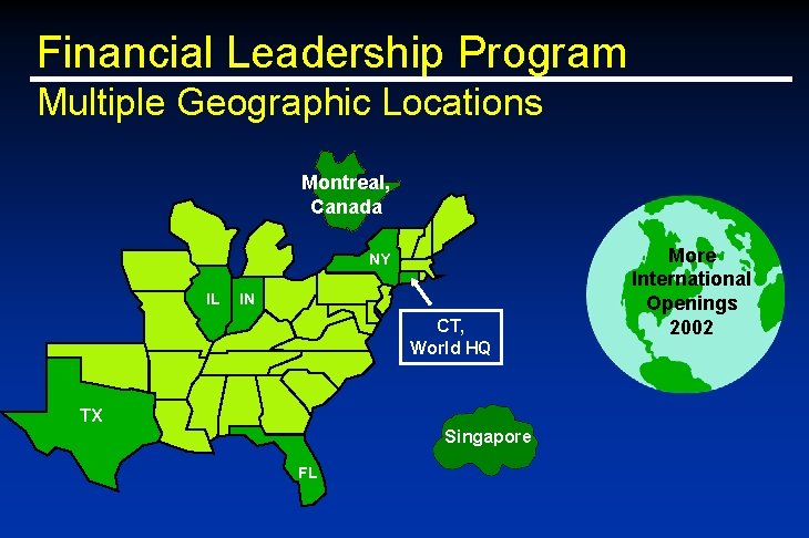 Financial Leadership Program Multiple Geographic Locations Montreal, Canada NY IL IN CT, World HQ Financial Leadership Program Multiple Geographic Locations Montreal, Canada NY IL IN CT, World HQ