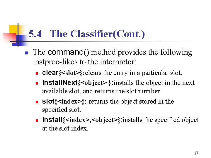 5. 4 The Classifier(Cont. ) n The command() method provides the following instproc-likes to