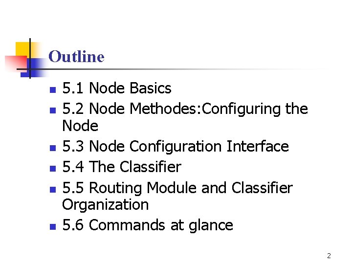 Outline n n n 5. 1 Node Basics 5. 2 Node Methodes: Configuring the