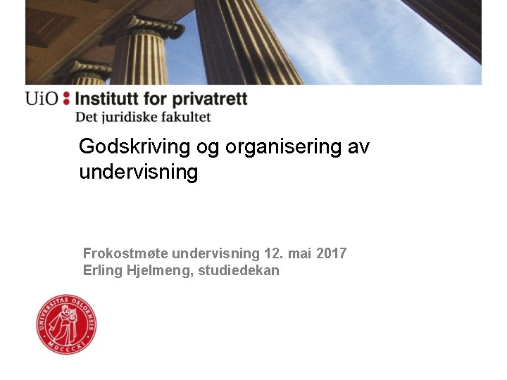 Godskriving og organisering av undervisning Frokostmøte undervisning 12. mai 2017 Erling Hjelmeng, studiedekan 