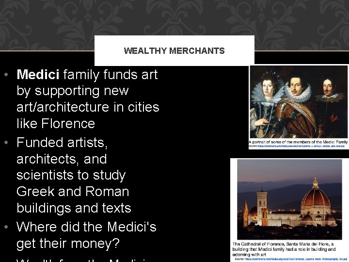WEALTHY MERCHANTS • Medici family funds art by supporting new art/architecture in cities like