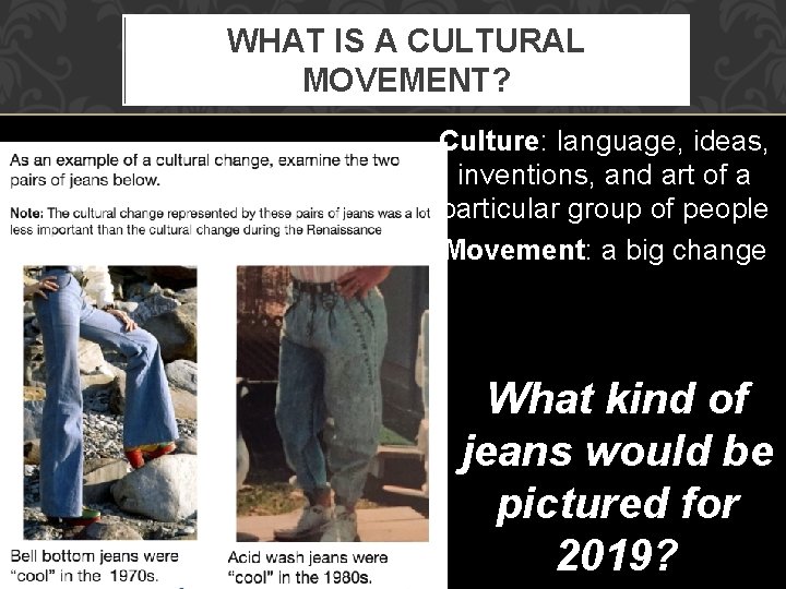 WHAT IS A CULTURAL MOVEMENT? Culture: language, ideas, inventions, and art of a particular