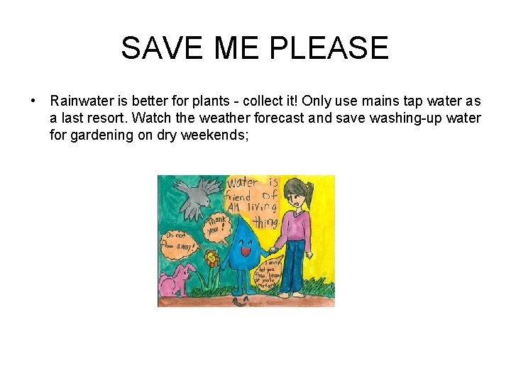 SAVE ME PLEASE • Rainwater is better for plants - collect it! Only use