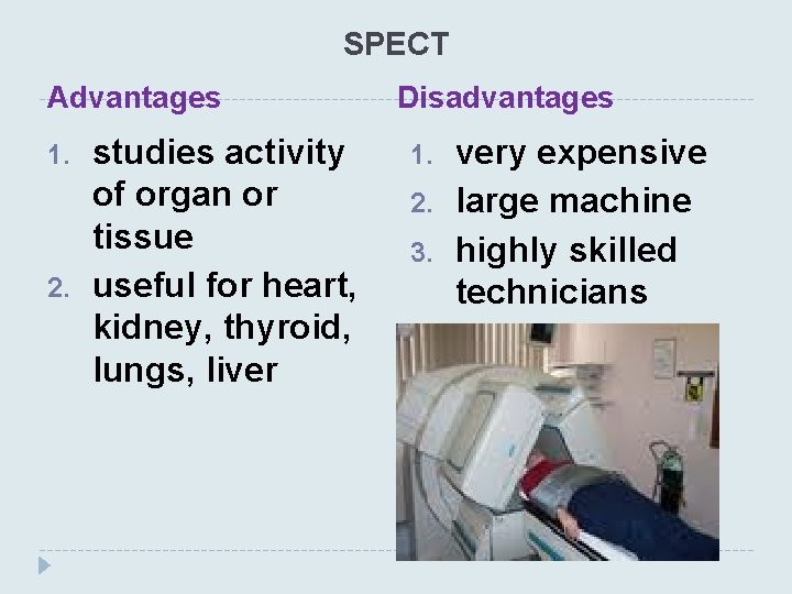 SPECT Advantages 1. 2. studies activity of organ or tissue useful for heart, kidney,