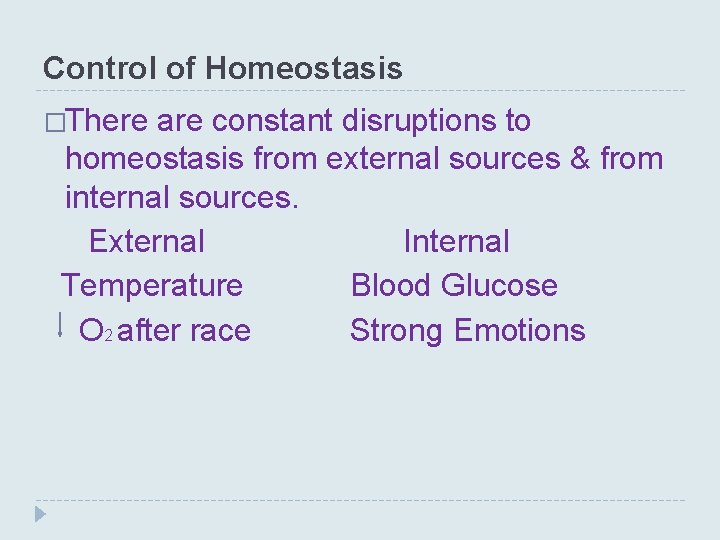 Control of Homeostasis �There are constant disruptions to homeostasis from external sources & from