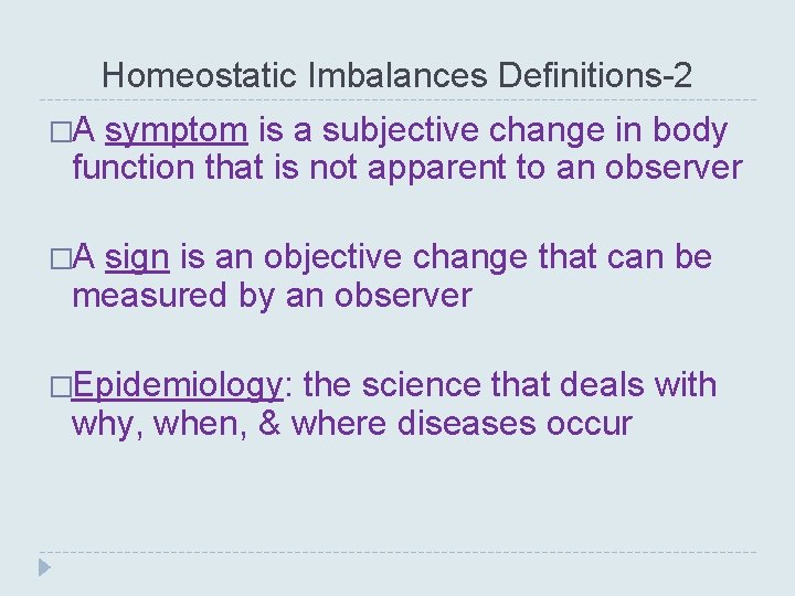 Homeostatic Imbalances Definitions-2 �A symptom is a subjective change in body function that is