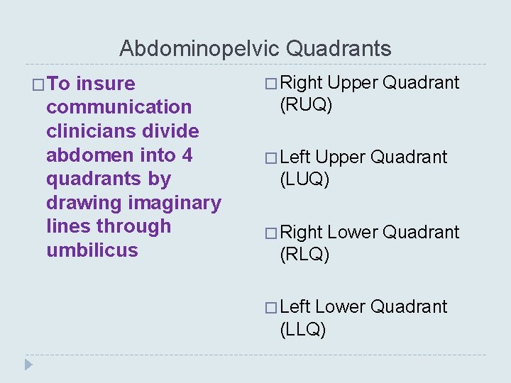 Abdominopelvic Quadrants �To insure communication clinicians divide abdomen into 4 quadrants by drawing imaginary